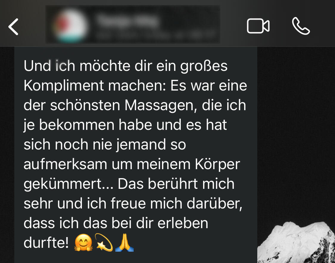 From German: "And I want to give you a big compliment: It was one of the most beautiful massages I’ve ever received, and no one has ever taken care of my body so attentively" -